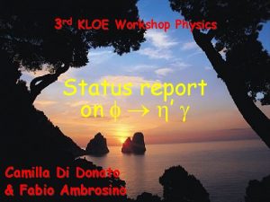 3 rd KLOE Workshop Physics Status report on