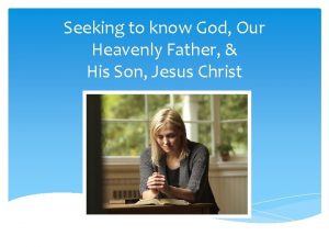 Seeking to know God Our Heavenly Father His