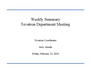 Weekly Summary Tevatron Department Meeting Tevatron Coordinator Jerry