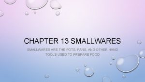 CHAPTER 13 SMALLWARES ARE THE POTS PANS AND
