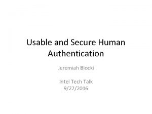 Usable and Secure Human Authentication Jeremiah Blocki Intel