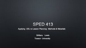 SPED 413 APPLYING UDL TOLESSON PLANNING METHODS MATERIALS