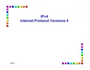IPv 4 Internet Protocol Versione 4 IPv 4