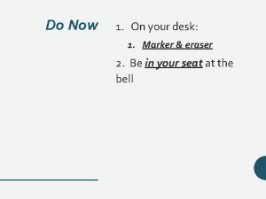 Do Now 1 On your desk 1 Marker