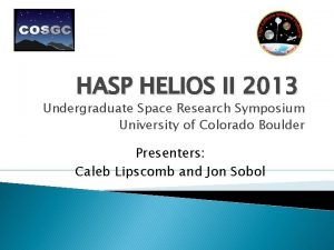 HASP HELIOS II 2013 Undergraduate Space Research Symposium