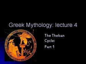 Greek Mythology lecture 4 Theban Cycle Part 1