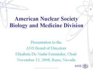 American Nuclear Society Biology and Medicine Division Presentation