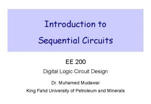 Introduction to Sequential Circuits EE 200 Digital Logic