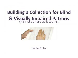 Building a Collection for Blind Visually Impaired Patrons