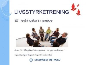 LIVSSTYRKETRENING Et mestringskurs i gruppe 4 des 2015