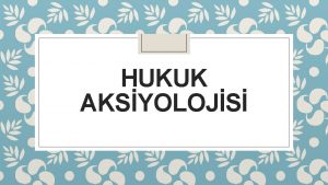 HUKUK AKSYOLOJS BR DEER YAANTISI OLARAK HUKUK I