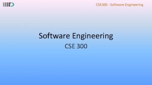 CSE 300 Software Engineering CSE 300 CSE 300