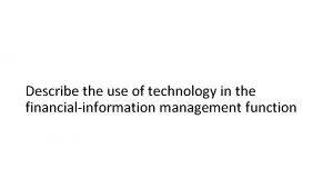 Describe the use of technology in the financialinformation