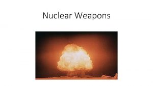 Nuclear Weapons What are Nuclear Weapons The United