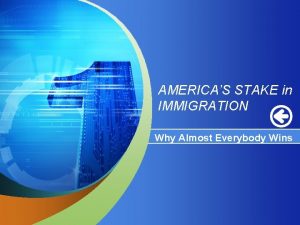 AMERICAS STAKE in IMMIGRATION Why Almost Everybody Wins
