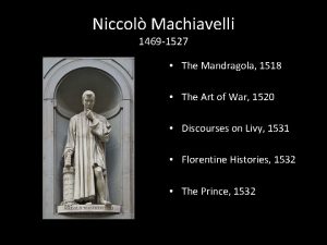 Niccol Machiavelli 1469 1527 The Mandragola 1518 The