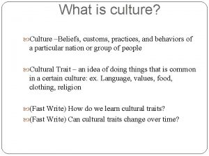 What is culture Culture Beliefs customs practices and