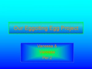 Our Eggciting Egg Project Vanessa Vanessa Per 2