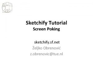 Sketchify Tutorial Screen Poking sketchify sf net eljko