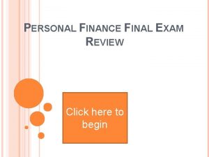 PERSONAL FINANCE FINAL EXAM REVIEW Click here to