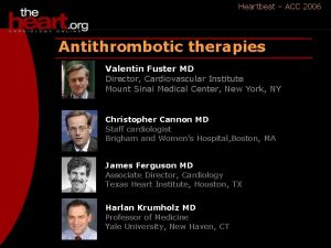 Heartbeat ACC 2006 Antithrombotic therapies Valentin Fuster MD