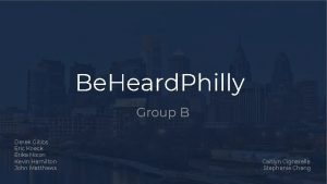 Be Heard Philly Group B Derek Gibbs Eric