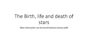 The Birth life and death of stars Most