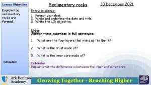Sedimentary rocks Lesson Objectives Explain how sedimentary rocks
