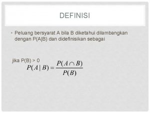 DEFINISI Peluang bersyarat A bila B diketahui dilambangkan