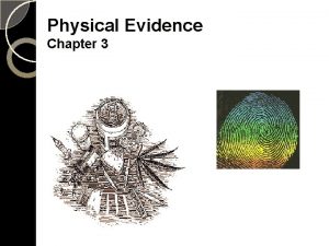 Physical Evidence Chapter 3 Physical Evidence Blood Semen