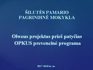 ILUTS PAMARIO PAGRINDIN MOKYKLA Olweus projektas prie patyias