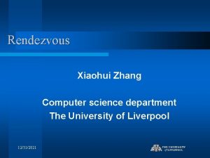 Rendezvous Xiaohui Zhang Computer science department The University