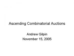 Ascending Combinatorial Auctions Andrew Gilpin November 15 2005