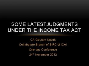 SOME LATESTJUDGMENTS UNDER THE INCOME TAX ACT CA