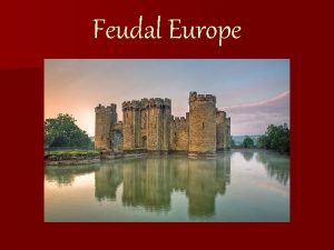 Feudal Europe Medieval European Society The fall of