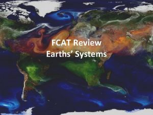 FCAT Review Earths Systems PARTS OF EARTHS SYSTEMS