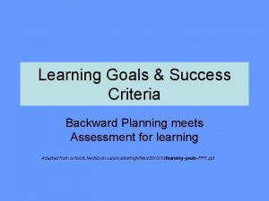 Learning Goals Success Criteria Backward Planning meets Assessment