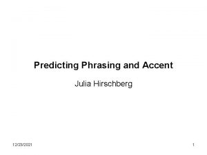 Predicting Phrasing and Accent Julia Hirschberg 12232021 1