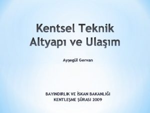 Ayegl Gervan BAYINDIRLIK VE SKAN BAKANLII KENTLEME RASI