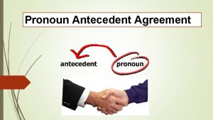 Pronoun Antecedent Agreement 1 Pronouns Antecedents Pronouns are