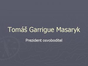 Tom Garrigue Masaryk Prezident osvoboditel Filozof Sociolog Politik