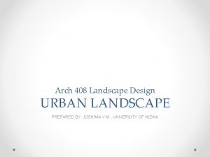 Arch 408 Landscape Design URBAN LANDSCAPE PREPARED BY
