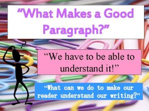 What Makes a Good Paragraph We have to