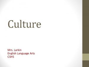 Culture Mrs Larkin English Language Arts CSHS Culture