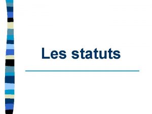 Les statuts v Le choix des statuts type