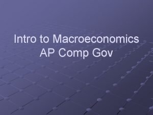 Intro to Macroeconomics AP Comp Gov Economic Systems