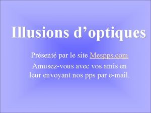 Illusions doptiques Prsent par le site Mespps com