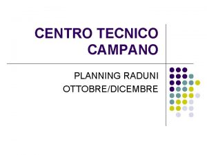 CENTRO TECNICO CAMPANO PLANNING RADUNI OTTOBREDICEMBRE PLANNING CENTRO