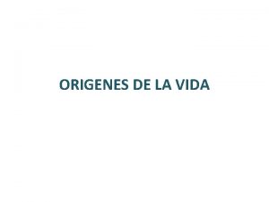 ORIGENES DE LA VIDA ORIGENES DE LA VIDA