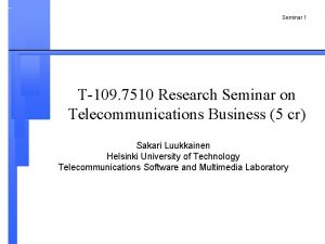 Seminar 1 T109 7510 Research Seminar on Telecommunications